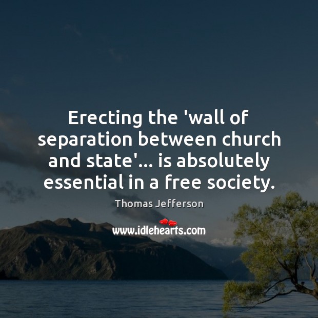 Erecting the ‘wall of separation between church and state’… is absolutely essential Image