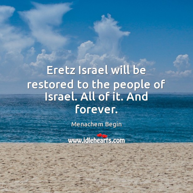 Eretz Israel will be restored to the people of Israel. All of it. And forever. Image