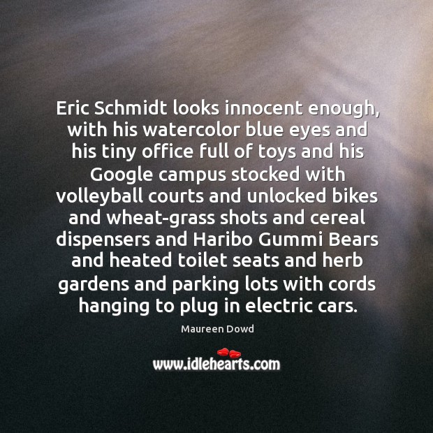 Eric Schmidt looks innocent enough, with his watercolor blue eyes and his Image