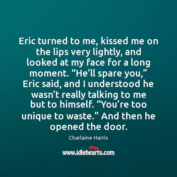 Eric turned to me, kissed me on the lips very lightly, and Charlaine Harris Picture Quote