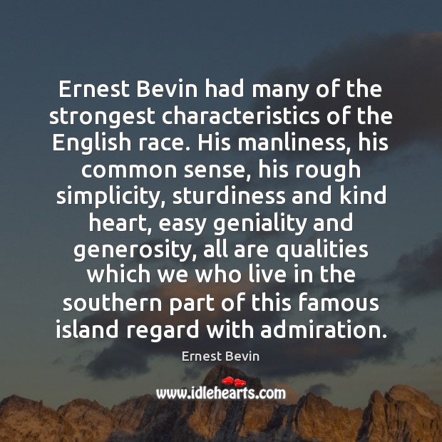 Ernest Bevin had many of the strongest characteristics of the English race. Ernest Bevin Picture Quote