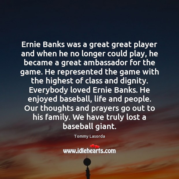 Ernie Banks was a great great player and when he no longer Image