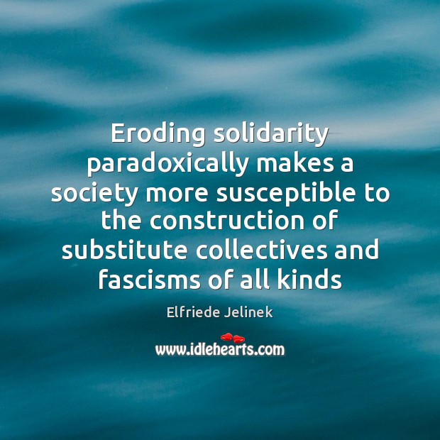 Eroding solidarity paradoxically makes a society more susceptible to the construction of Image
