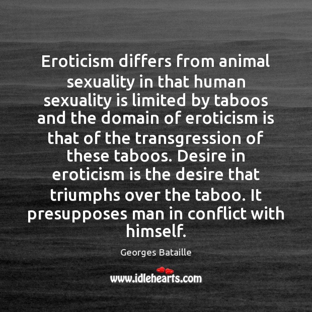 Eroticism differs from animal sexuality in that human sexuality is limited by Georges Bataille Picture Quote