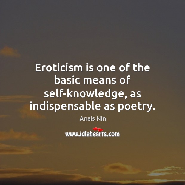 Eroticism is one of the basic means of self-knowledge, as indispensable as poetry. Image
