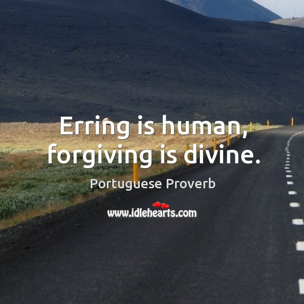 Erring is human, forgiving is divine. Image