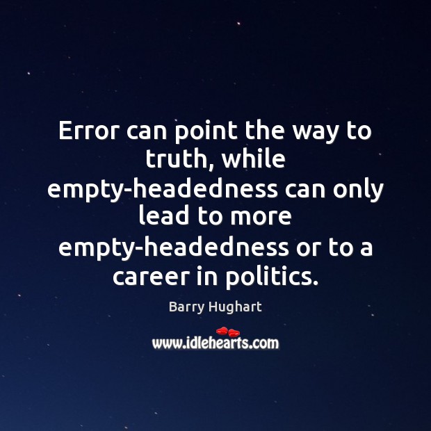Error can point the way to truth, while empty-headedness can only lead Barry Hughart Picture Quote