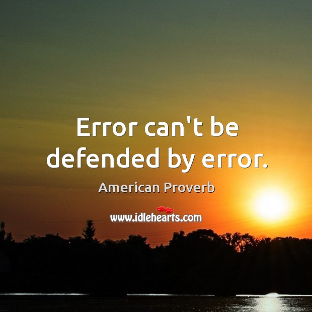 Error can’t be defended by error. Image