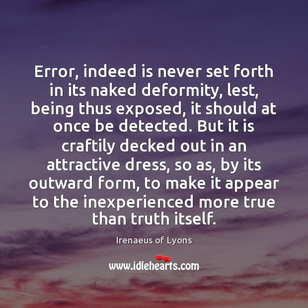 Error, indeed is never set forth in its naked deformity, lest, being Irenaeus of Lyons Picture Quote