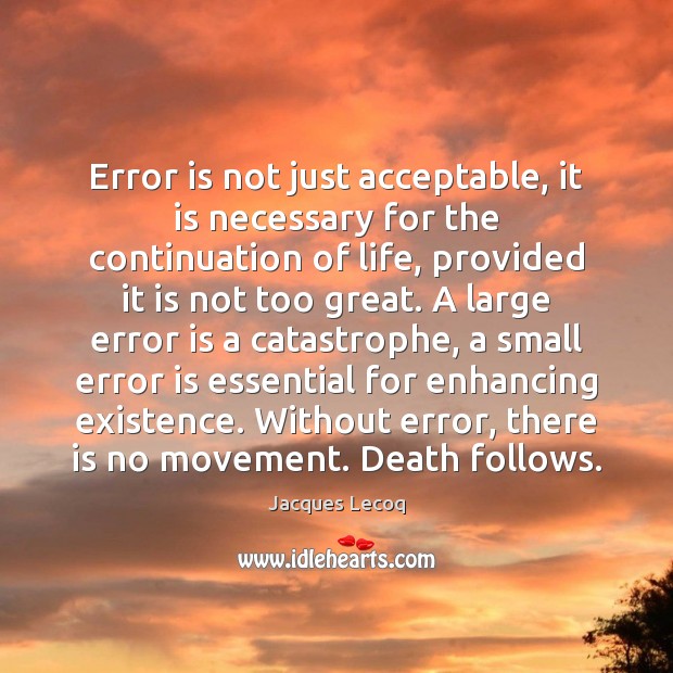 Error is not just acceptable, it is necessary for the continuation of Jacques Lecoq Picture Quote