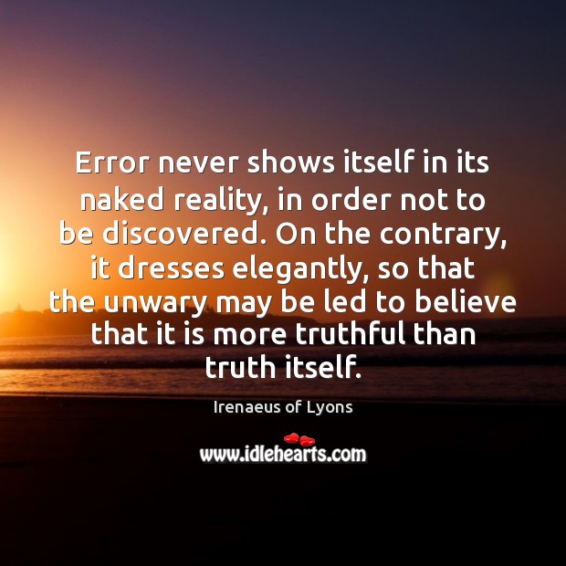 Error never shows itself in its naked reality, in order not to Irenaeus of Lyons Picture Quote