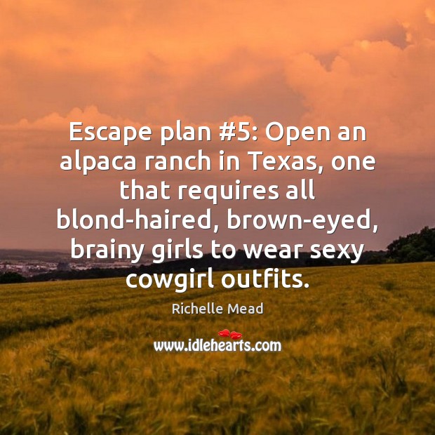 Escape plan #5: Open an alpaca ranch in Texas, one that requires all Image