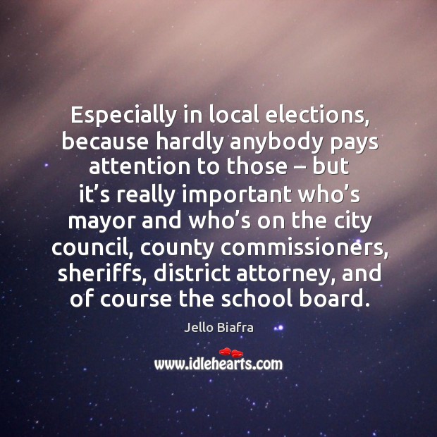 Especially in local elections, because hardly anybody pays attention to those – but it’s really Image