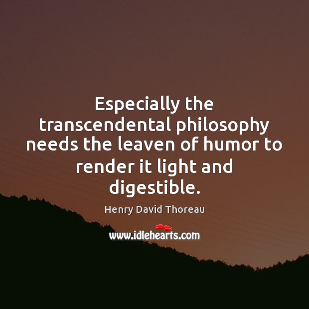Especially the transcendental philosophy needs the leaven of humor to render it Image