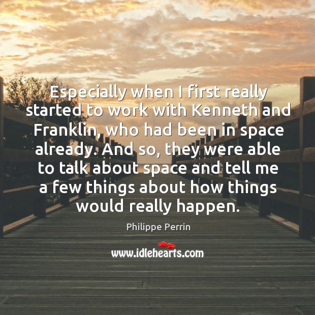 Especially when I first really started to work with kenneth and franklin Philippe Perrin Picture Quote