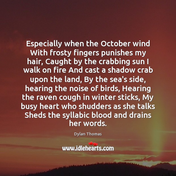 Especially when the October wind With frosty fingers punishes my hair, Caught Winter Quotes Image