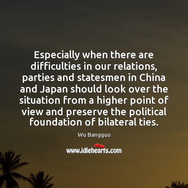 Especially when there are difficulties in our relations, parties and statesmen in Wu Bangguo Picture Quote