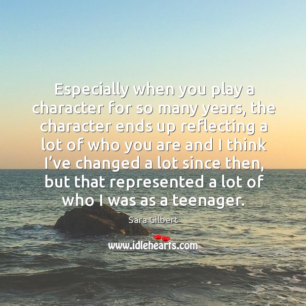 Especially when you play a character for so many years Sara Gilbert Picture Quote