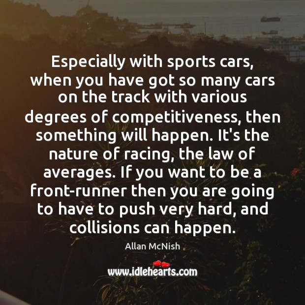 Especially with sports cars, when you have got so many cars on 