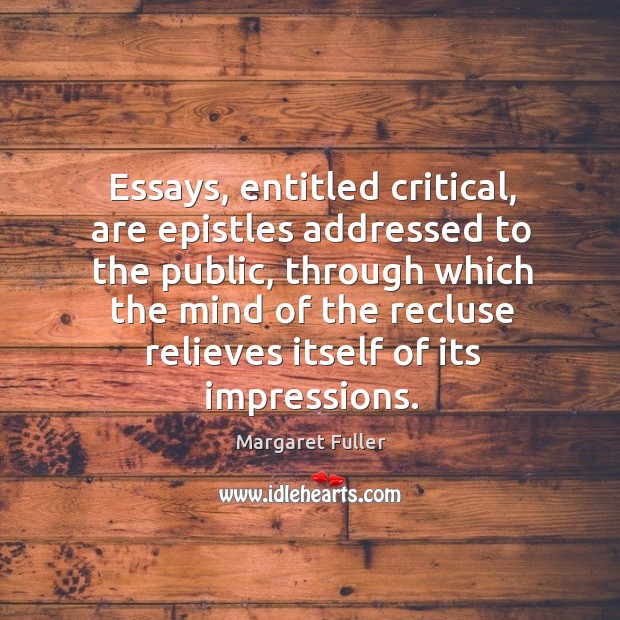 Essays, entitled critical, are epistles addressed to the public, through which the mind Image
