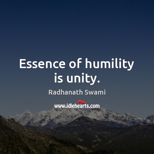 Essence of humility is unity. Radhanath Swami Picture Quote