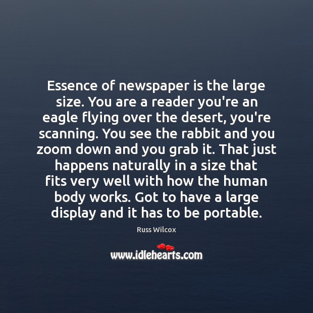 Essence of newspaper is the large size. You are a reader you’re Russ Wilcox Picture Quote