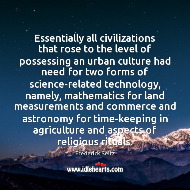 Essentially all civilizations that rose to the level of possessing an urban 