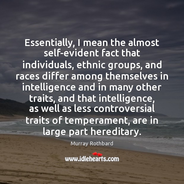 Essentially, I mean the almost self-evident fact that individuals, ethnic groups, and Image