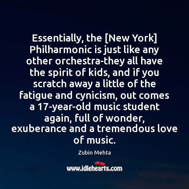 Essentially, the [New York] Philharmonic is just like any other orchestra-they all Zubin Mehta Picture Quote