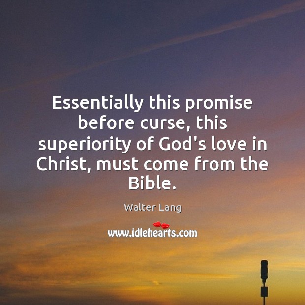 Essentially this promise before curse, this superiority of God’s love in Christ, Walter Lang Picture Quote