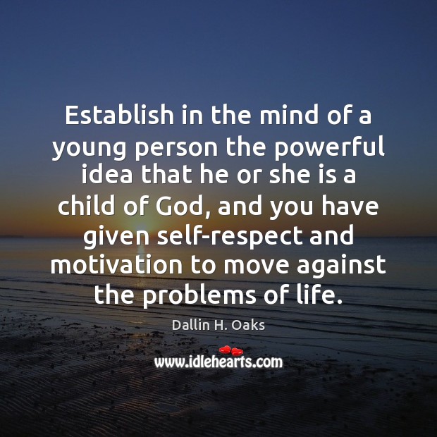 Establish in the mind of a young person the powerful idea that Dallin H. Oaks Picture Quote
