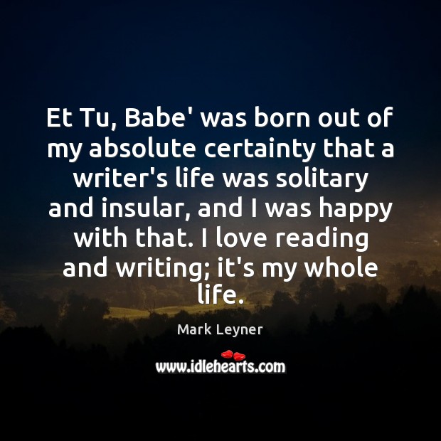 Et Tu, Babe’ was born out of my absolute certainty that a Mark Leyner Picture Quote
