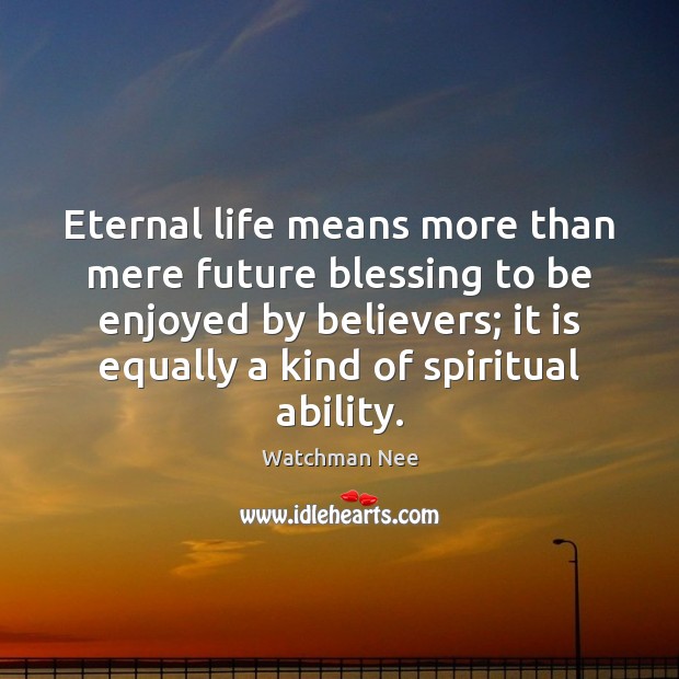 Eternal life means more than mere future blessing to be enjoyed by Image