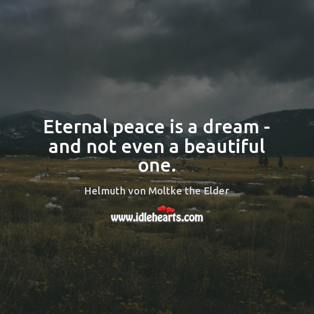 Eternal peace is a dream – and not even a beautiful one. Image