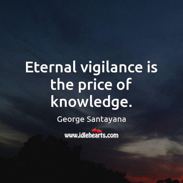 Eternal vigilance is the price of knowledge. Image