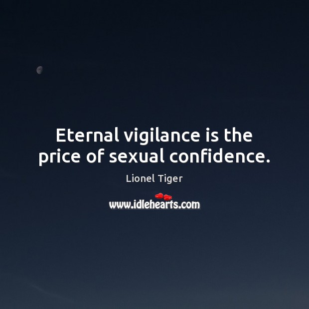 Eternal vigilance is the price of sexual confidence. Image