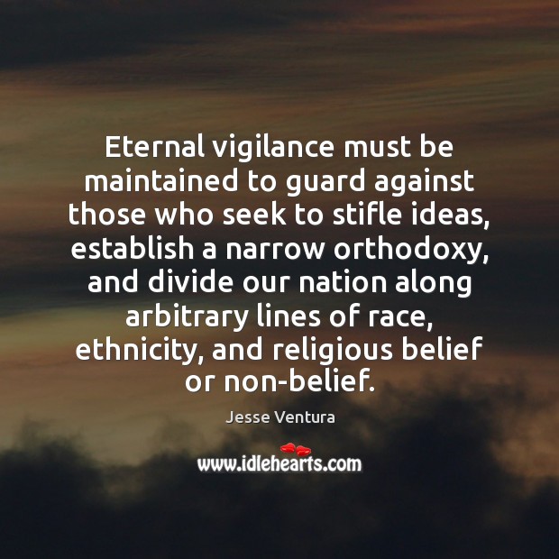 Eternal vigilance must be maintained to guard against those who seek to Jesse Ventura Picture Quote