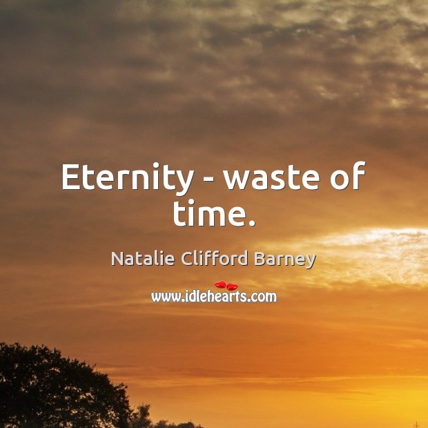 Eternity – waste of time. Image