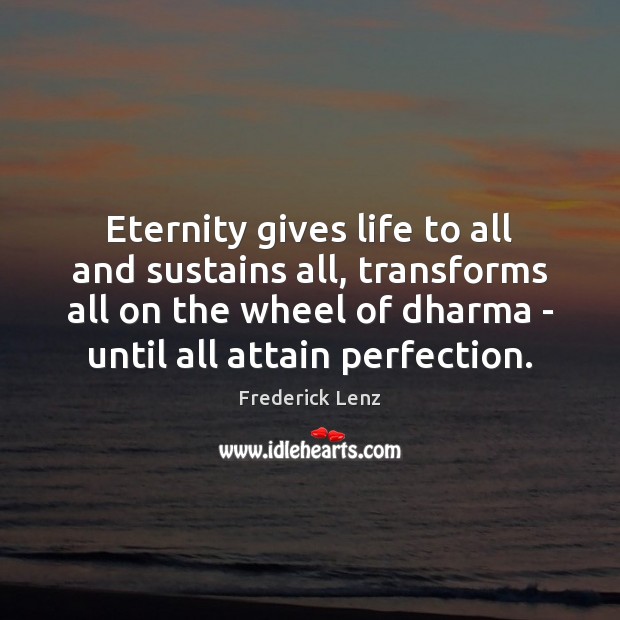 Eternity gives life to all and sustains all, transforms all on the Image
