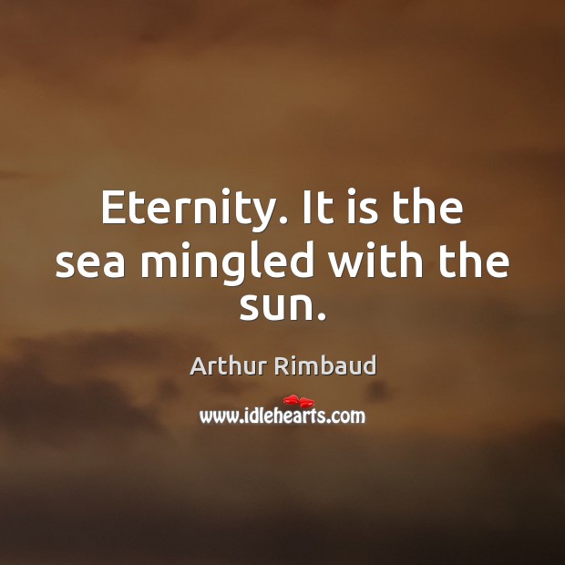 Eternity. It is the sea mingled with the sun. Image