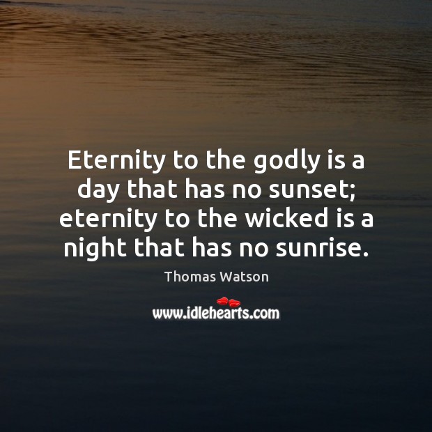 Eternity to the Godly is a day that has no sunset; eternity Image