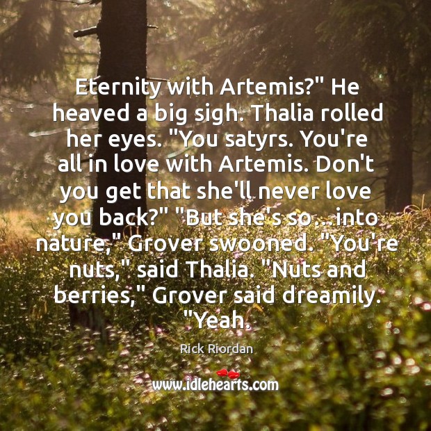 Eternity with Artemis?” He heaved a big sigh. Thalia rolled her eyes. “ Image