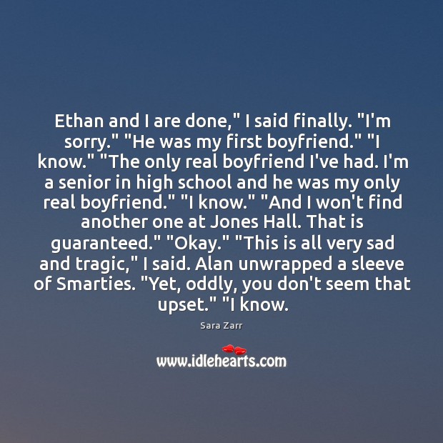 Ethan and I are done,” I said finally. “I’m sorry.” “He was Sara Zarr Picture Quote