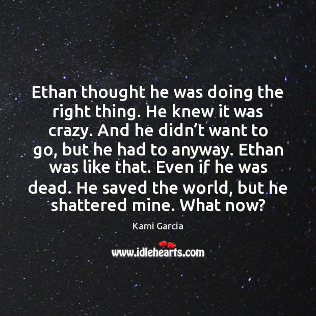 Ethan thought he was doing the right thing. He knew it was Kami Garcia Picture Quote