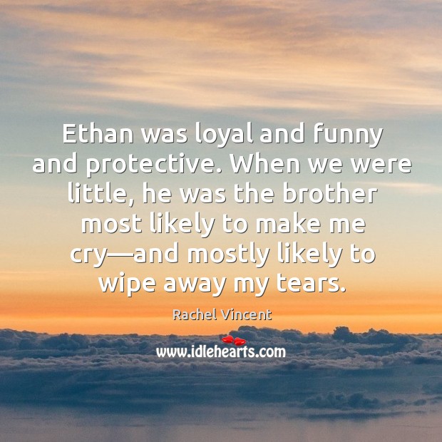 Ethan was loyal and funny and protective. When we were little, he Image