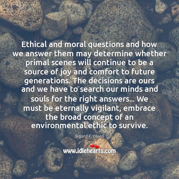 Ethical and moral questions and how we answer them may determine whether Sigurd F. Olson Picture Quote