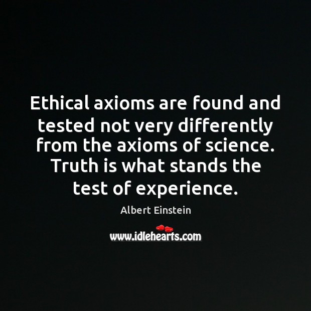 Ethical axioms are found and tested not very differently from the axioms Image