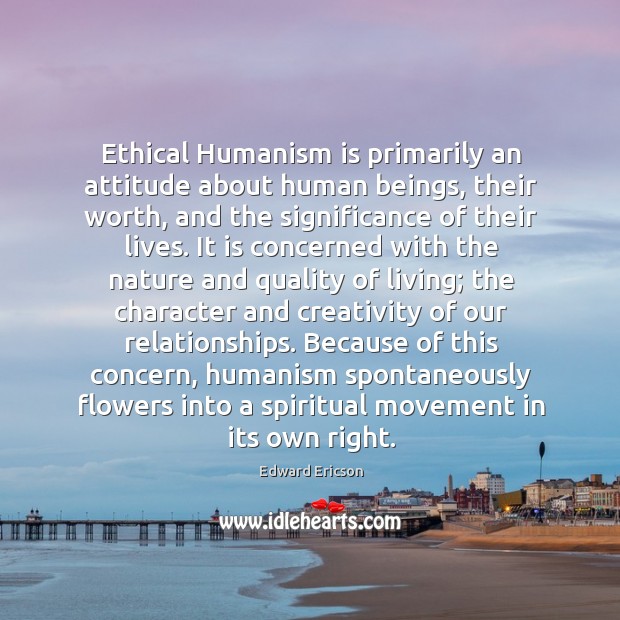 Ethical humanism is primarily an attitude about human beings, their worth Image