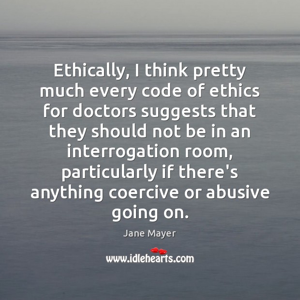 Ethically, I think pretty much every code of ethics for doctors suggests 