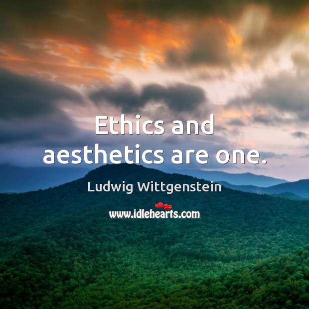 Ethics and aesthetics are one. Ludwig Wittgenstein Picture Quote